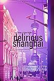 Delirious Shanghai