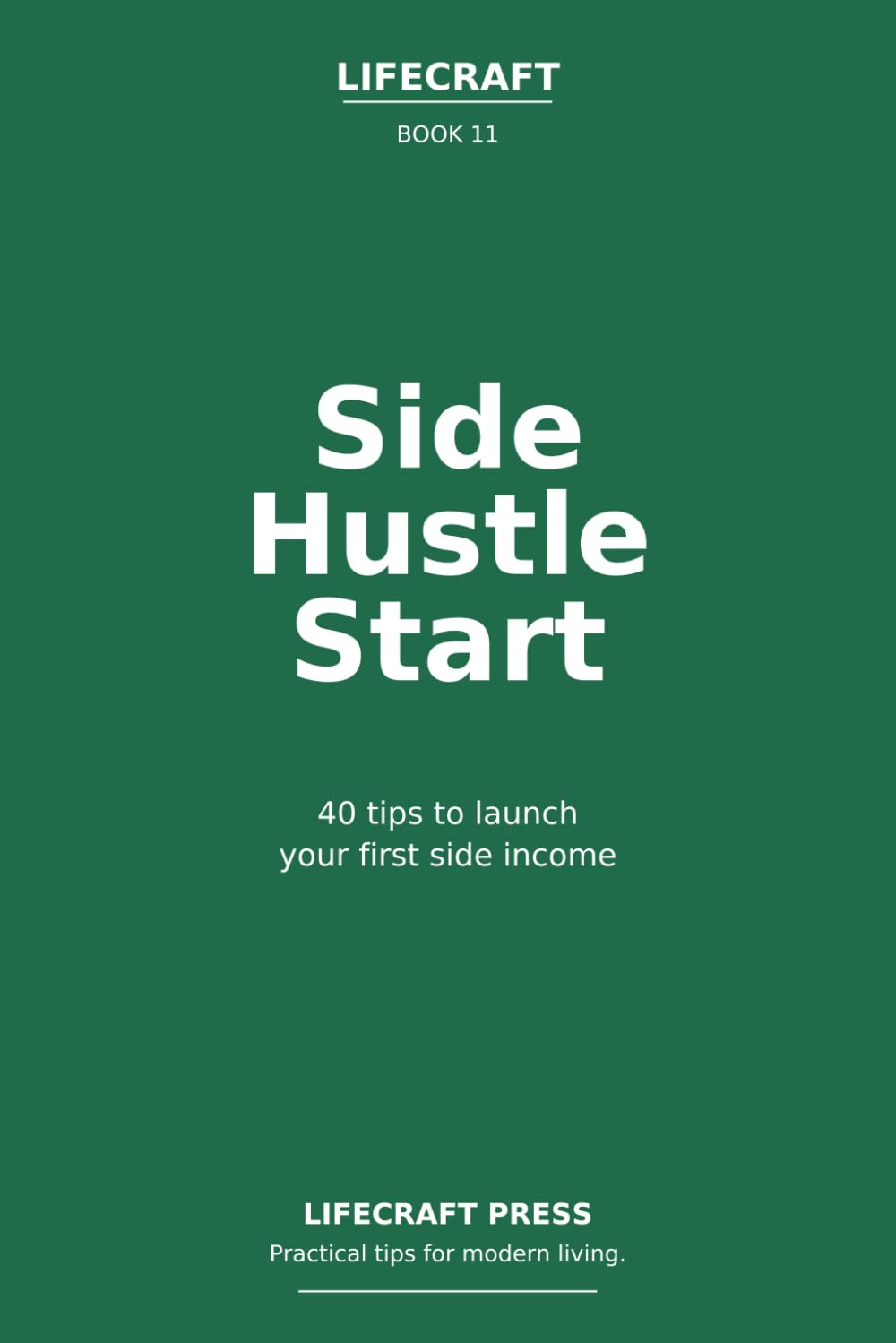 Side Hustle start: 40 Tips to launch your first side income (The Lifecraft Series)