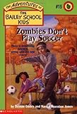 Zombies Don't Play Soccer (The Adventures of the Bailey School Kids, #15)