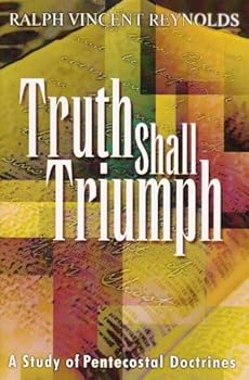 Paperback Truth Shall Triumph: A Study of Pentecostal Doctrine Book