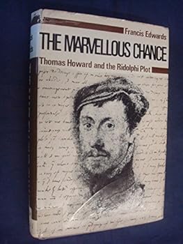 The Marvellous Chance: Thomas Howard, Fourth Duke of Norfolk, and the Ridolphi Plot, 1570-1572