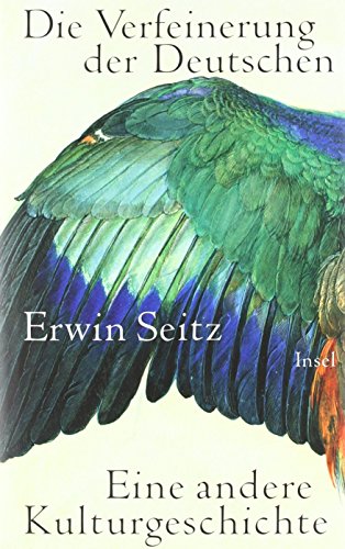 Die Verfeinerung der Deutschen: Eine andere Kulturgeschichte von Erwin Seitz (19. September 2011) Gebundene Ausgabe