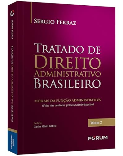 Tratado de Direito Administrativo Brasileiro: Modais da Função Administrativa (Fato, Ato, Contrato,