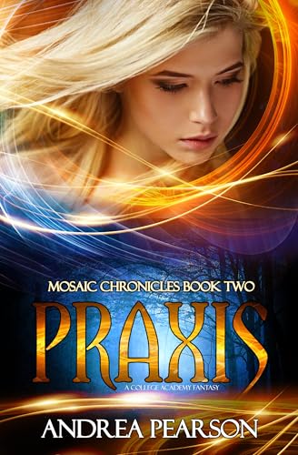 Praxis: A College Academy Fantasy (Mosaic Chronicles Book 2)