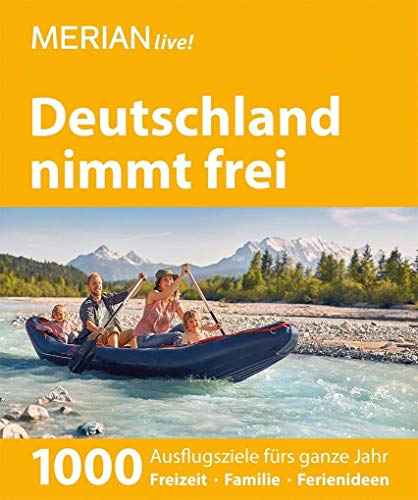 MERIAN live! Reiseführer Deutschland nimmt frei  1000 Ausflugsziele fürs ganze Jahr Freizeit Familie Ferienideen