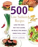 500 Low Sodium Recipes: Lose the Salt, Not the Flavor, In Meals the Whole Family Will Love