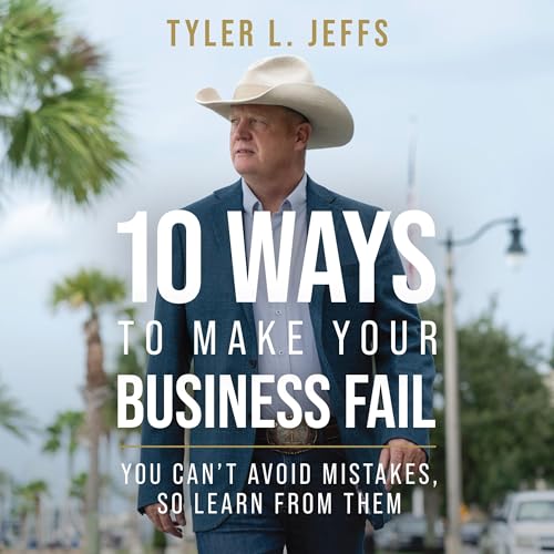 10 Ways to Make Your Business Fail by Tyler L. Jeffs episode artwork