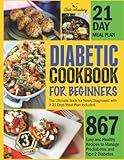 DIABETIC COOKBOOK FOR BEGINNERS: 867 Easy and Healthy Recipes to Manage Prediabetes and Type 2...