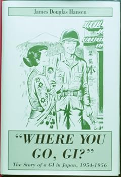 Hardcover Where You Go, Gi: The Story of a Gi in Japan, 1954-1956 Book
