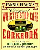  Original Whistle Stop Cafe Cookbook by Fannie Flagg (1995-12-01)