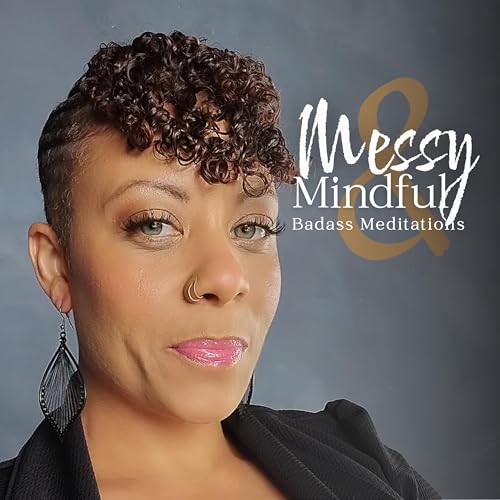 Messy and Mindful: Badass Meditations