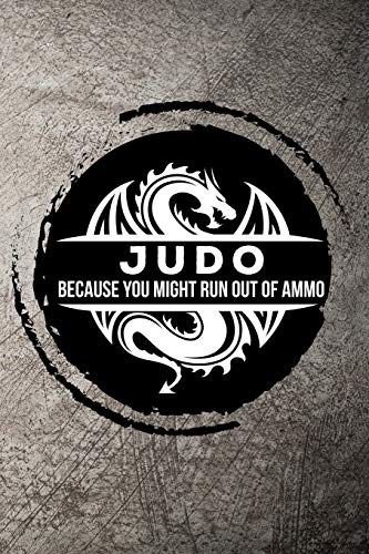 Judo Because you might run out of ammo