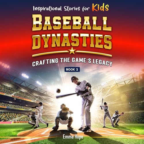 Inspirational Stories for Kids: Baseball Dynasties: Crafting the Game&amp;rsquo;s Legacy by Emma Hope episode artwork