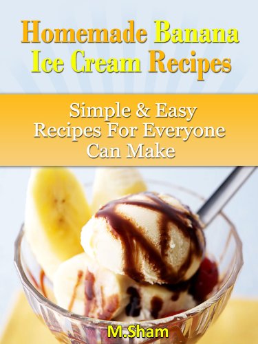 Homemade Banana Ice Cream Recipes Homemade Ice Cream Book 1 English Edition Ebook M Sham Amazon De Kindle Shop