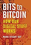 Bits to Bitcoin: How Our Digital Stuff Works (The MIT Press)