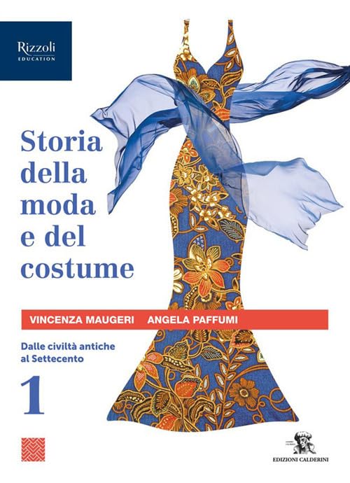 Storia della moda e del costume. Per le Scuole superiori. Con e-book. Con espansione online. Dalle civiltà antiche al Settecento (Vol. 1