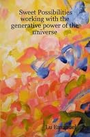 Sweet Possibilities: Working with the Generative Power of the Universe 143031964X Book Cover