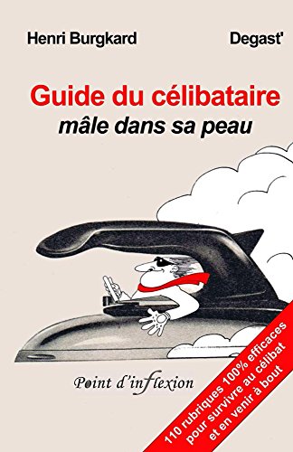 Télécharger Guide du célibataire mâle dans sa peau PDF