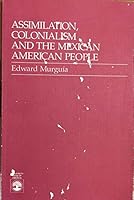 Assimilation, Colonialism, and the Mexican American People 0819172553 Book Cover