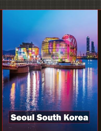 Seoul South Korea: Wonderful pictures that give you an idea of an amazing country, the style of buildings, castles, etc., for all travel lovers.