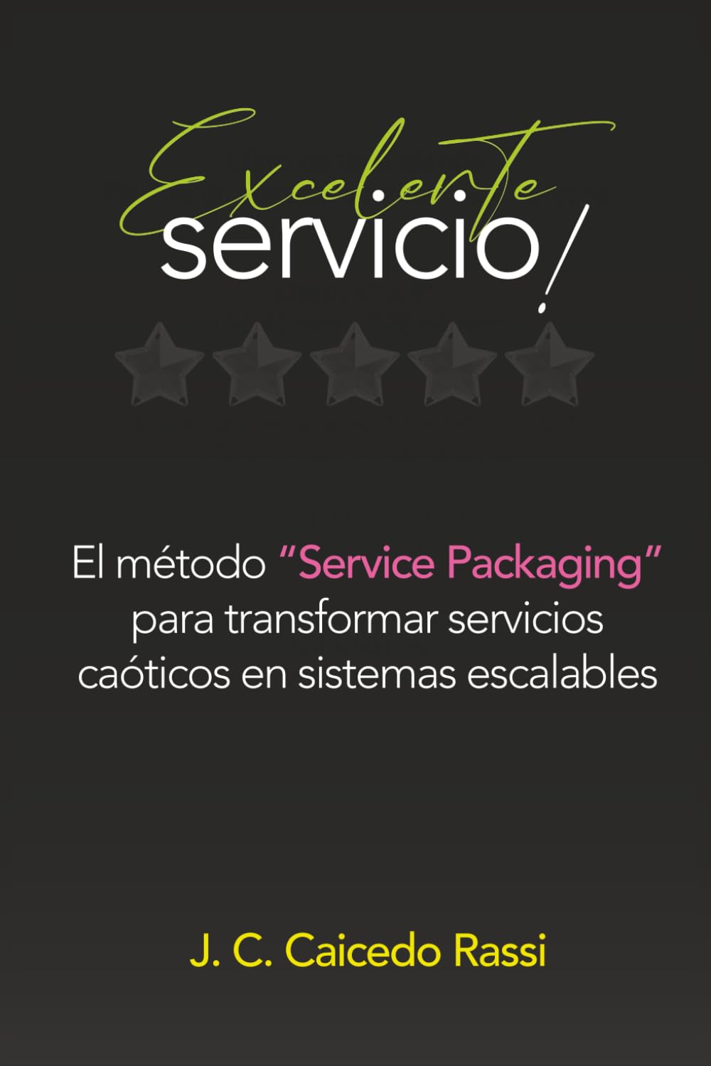 Excelente Servicio!: El método “Service Packaging” para transformar servicios caóticos en sistemas escalables
