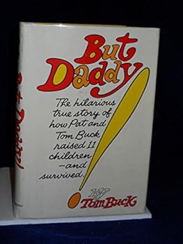 Hardcover But Daddy : The Hilarious True Story of How pat and Tom Buck Raised 11 Children - and Survived! Book