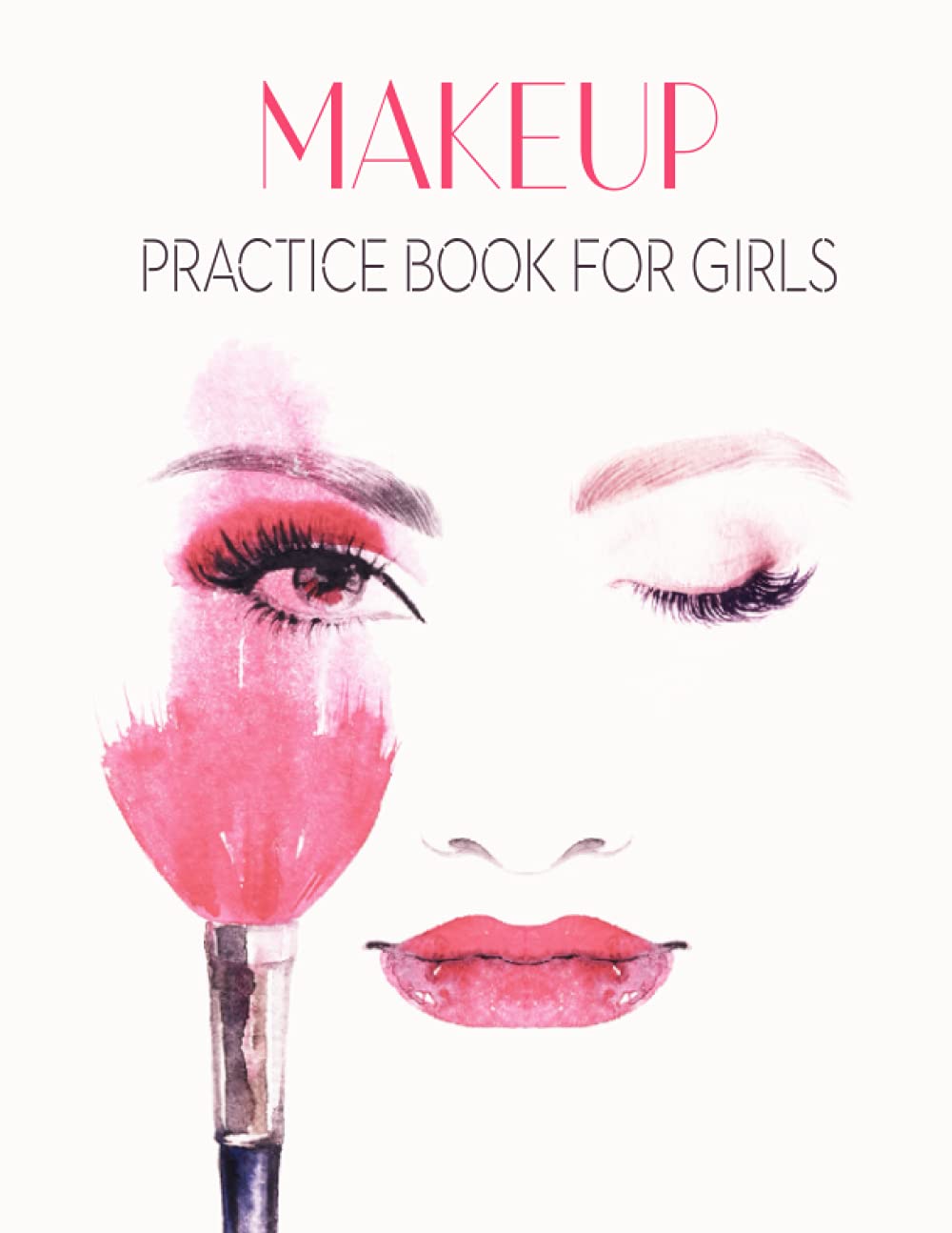 Makeup Practice Book for Girls: Basic Face Charts to practice Makeup and Coloring for kids and young aspiring makeup artists 100 Pages Book for Girl, (8.5 x 11) Size and Much More!