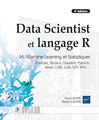livre Data Scientist et langage R - IA, Machine Learning et Statistiques, Forecast, Tenseur, Gradient, Pytorch, Keras, CNN, LLM, GPT, RAG… (4e édition)