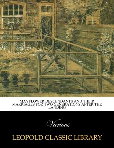 Mayflower descendants and their marriages for two generations after the landing
