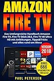 Amazon Fire TV: Das Umfangreiche Handbuch Amazon Fire TV, Fire TV Stick 2&3, Fire TV 4K Ultra HD mit Anleitungen, Tipps&Tricks und alles rund um Alexa (Version 2018)