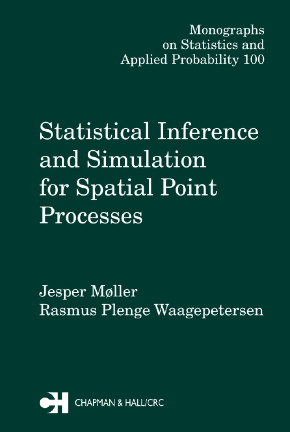 Statistical Inference and Simulation for Spatial Point Processes (Chapman & Hall/CRC Monographs on Statistics and Applied Probability)
