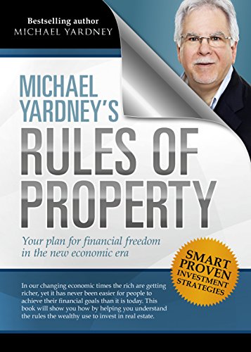Michael Yardney's Rules of Property: Your plan for financial freedom through property investment in the new financial era
