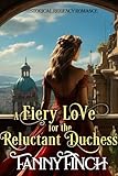 A Fiery Love for the Reluctant Duchess: A Clean & Sweet Regency Historical Romance (The Duke's Daughters Book 3)
