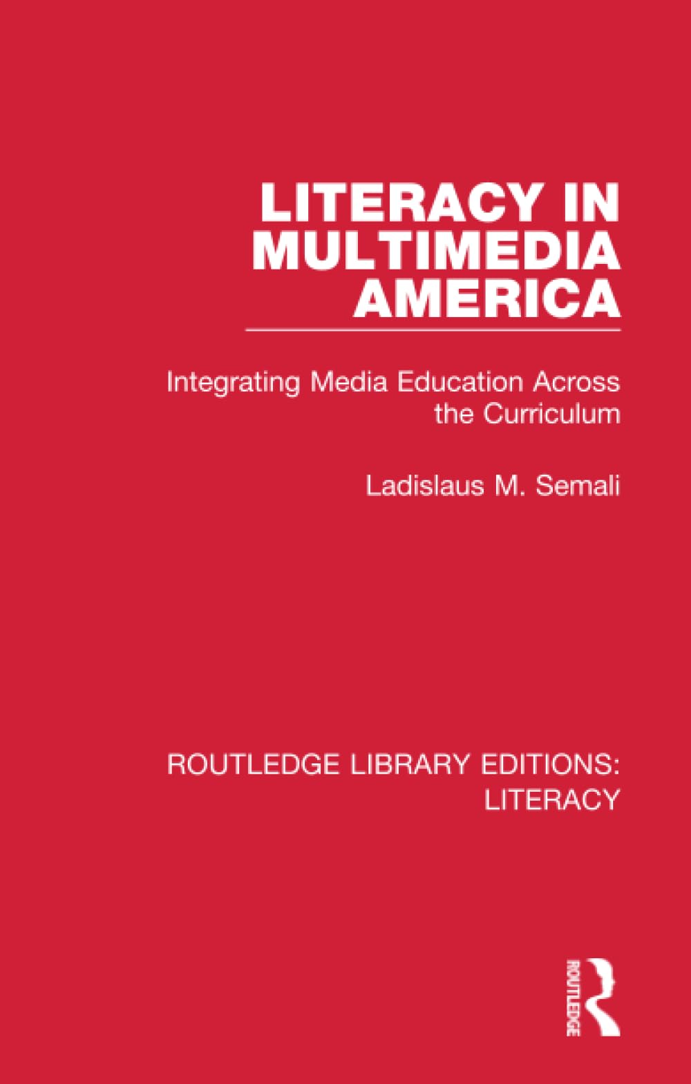 Literacy in Multimedia America: Integrating Media Education Across the Curriculum (Routledge Library Editions: Literacy)