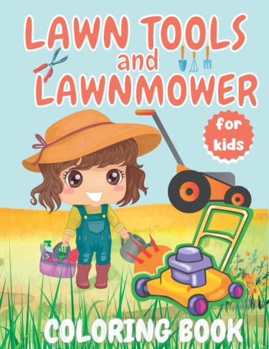 lawn tools and lawn mower coloring book for kids: Beautiful lawn and garden tools coloring book for Children | 50 cute and large motifs of Landscaping ... Coloring Pages for Boys and Girls...