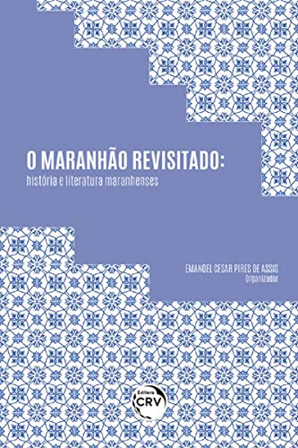O maranhão revisitado: história e literatura maranhenses