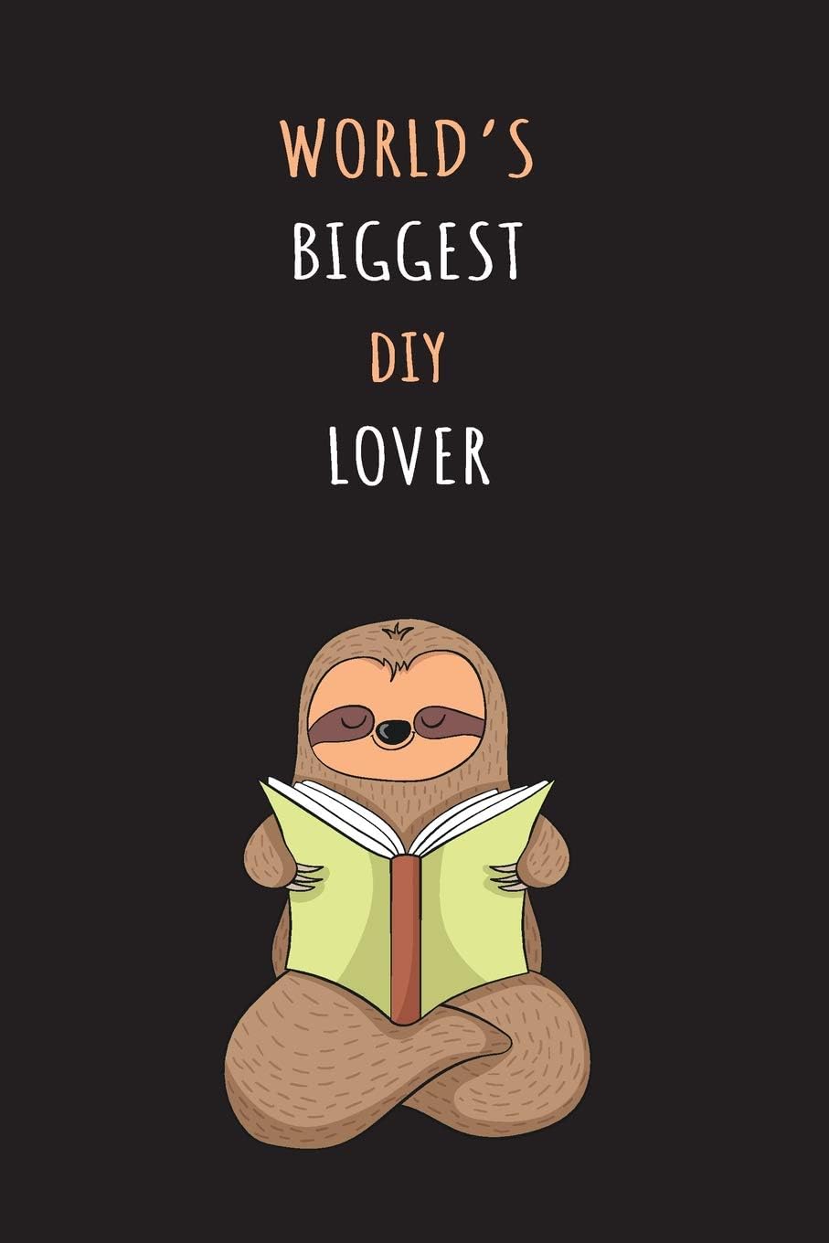 World's Biggest diy Lover: Blank Lined Notebook Journal With A Cute and Lazy Sloth Reading