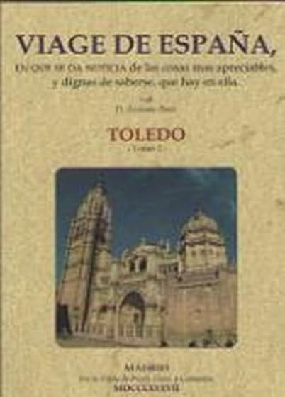 Viage de España en Que Se da Noticia de las Cosas Mas Apreciables y Di