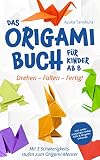 Drehen – Falten – Fertig! Das Origami Buch für Kinder ab 8: Mit 3 Schwierigkeitsstufen zum Origami-Meister – inkl. unterstützender Videohilfe & Origami-Urkunde