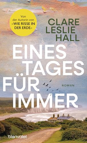 Eines Tages für immer: Roman - Der internationale Bestseller der Autorin von »Wie Risse in der Erde« in neuer Ausstattung