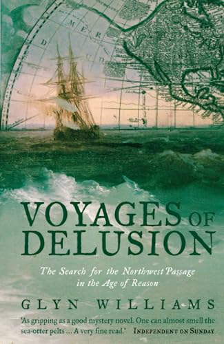 Voyages of Delusion: The Search for the North West Passage in the Age of Reason