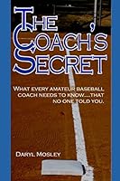 The Coach's Secret: What every amateur baseball coach needs to know...that no one told you 1520971621 Book Cover