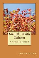 Mental Health Reform: A Holistic Approach! 1512347841 Book Cover