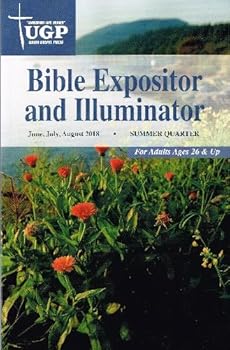 Union Gospel Press Bible Expositor and Illuminator Summer 2018 (June-Aug) Paperback