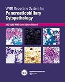 WHO Reporting System for Pancreaticobiliary Cytopathology (WHO Reporting Systems for Cytopathology, 4)