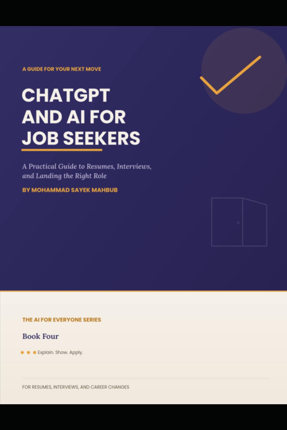 Chatgpt and AI For Job Seekers: A Practical Guide to Resume, Interviews and Landing the right role (The AI For Everyone)