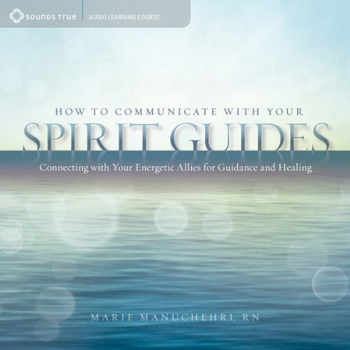 How to Communicate with Your Spirit Guides Audiobook By Marie Manuchehri RN cover art
