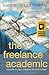 The Freelance Academic: Transform Your Creative Life and Career