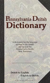 Paperback Pennsylvania Deitsh Dictionary: A Dictionary for the Language Spoken by the Amish and Used in the Pennsylvania Deitsh New Testament : Deitsh to ... (English and Germanic Languages Edition) Book