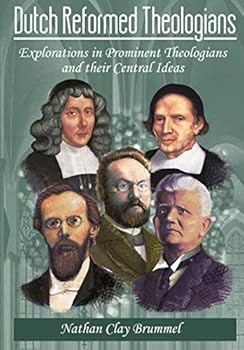Paperback Dutch Reformed Theologians: Explorations in Prominent Theologians and their Central Ideas Book